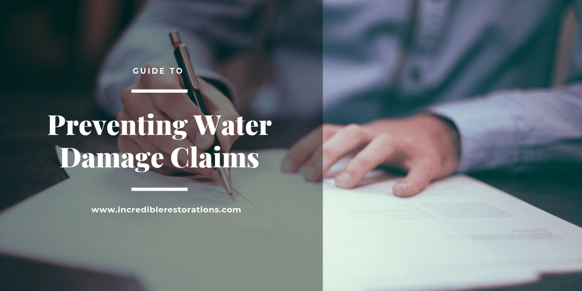 Guide To Water Damage Insurance Claim Prevention Incredible Restorations
